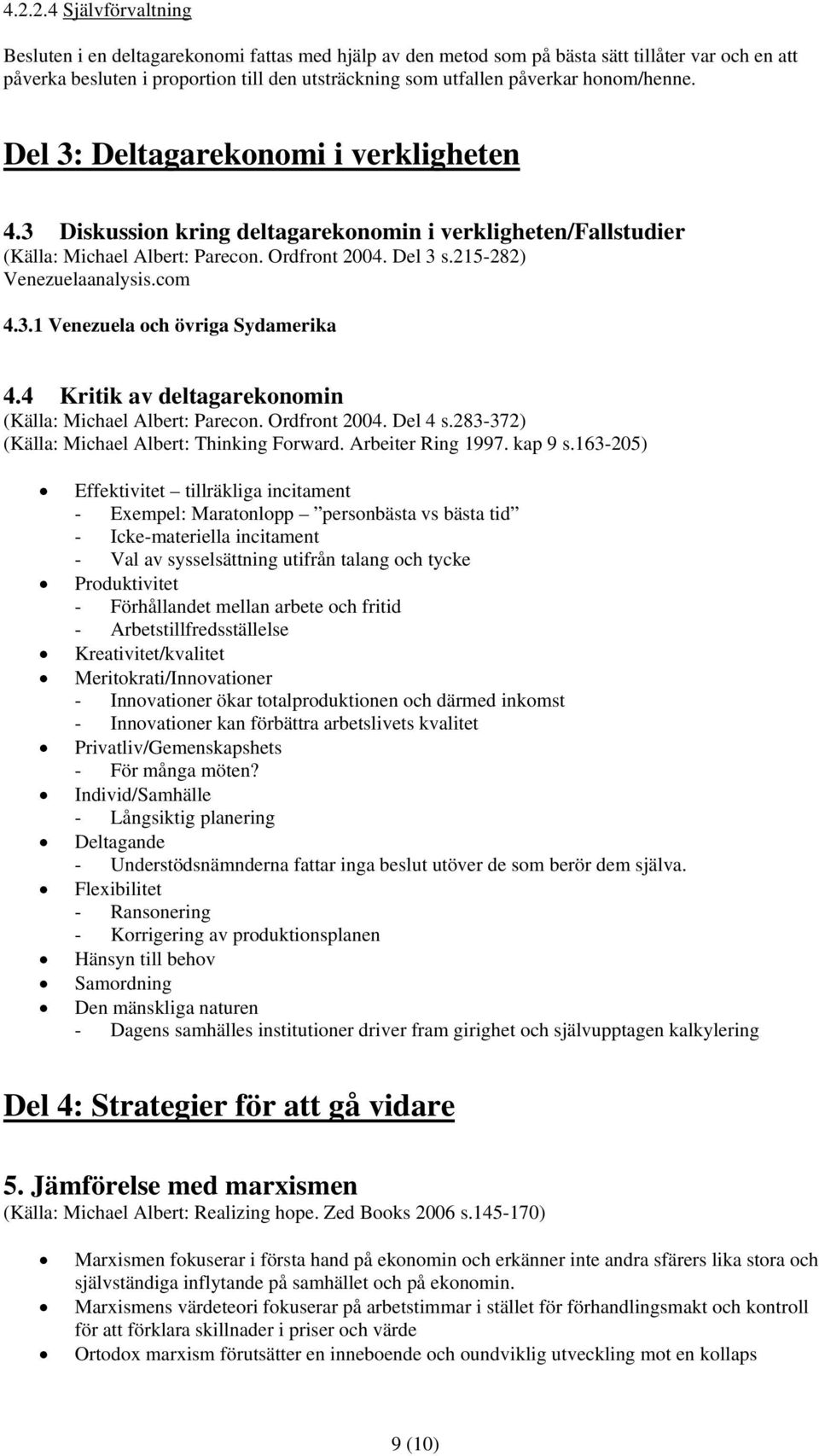 215-282) Venezuelaanalysis.com 4.3.1 Venezuela och övriga Sydamerika 4.4 Kritik av deltagarekonomin (Källa: Michael Albert: Parecon. Ordfront 2004. Del 4 s.