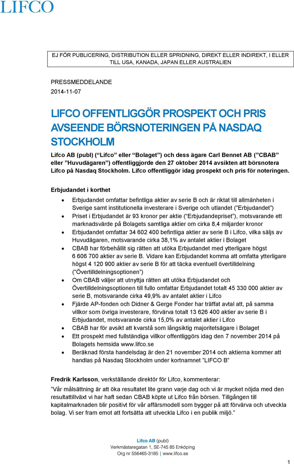 på Nasdaq Stockholm. Lifco offentliggör idag prospekt och pris för noteringen.