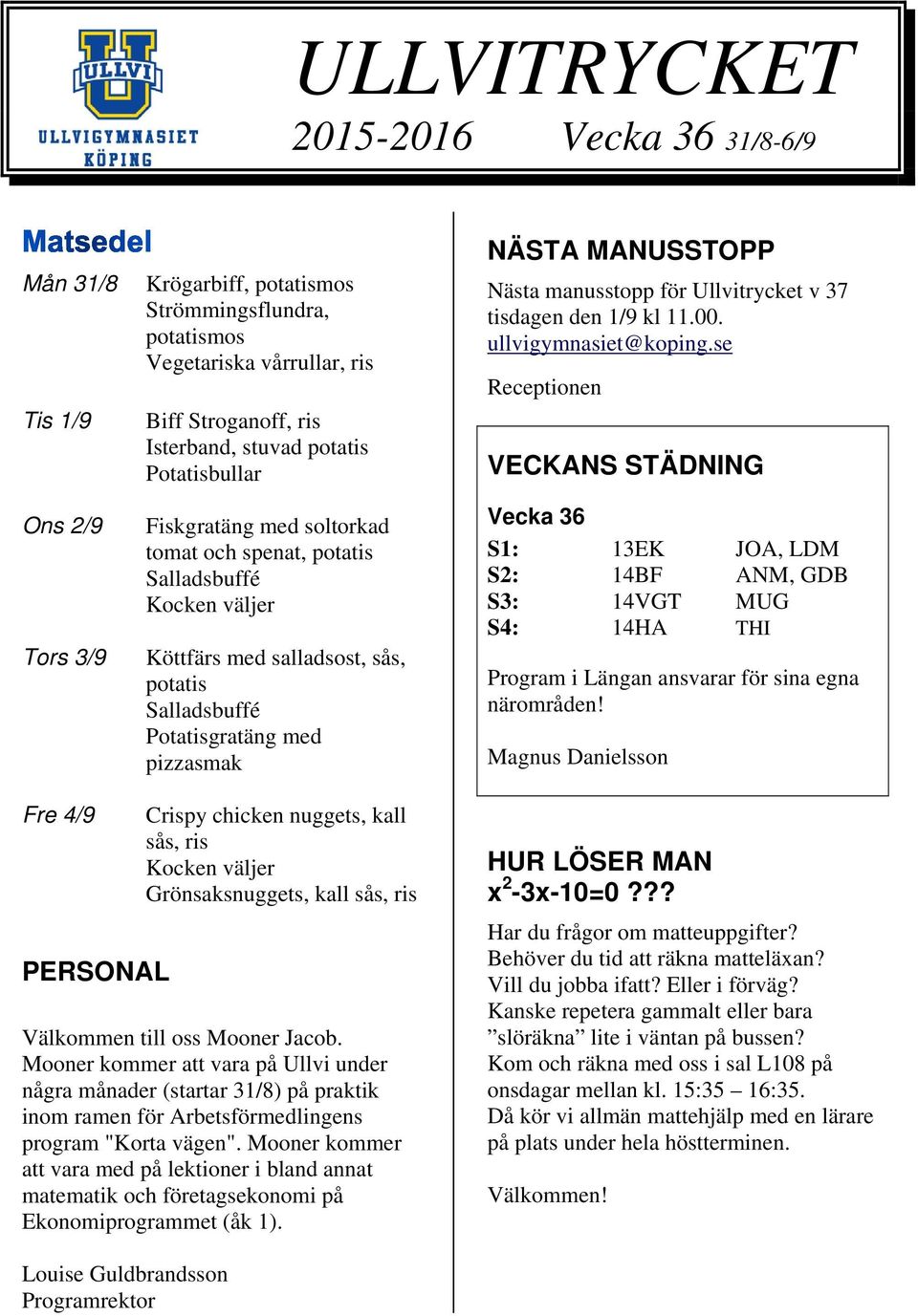 Nästa manusstopp för Ullvitrycket v 37 tisdagen den 1/9 kl 11.00. ullvigymnasiet@koping.