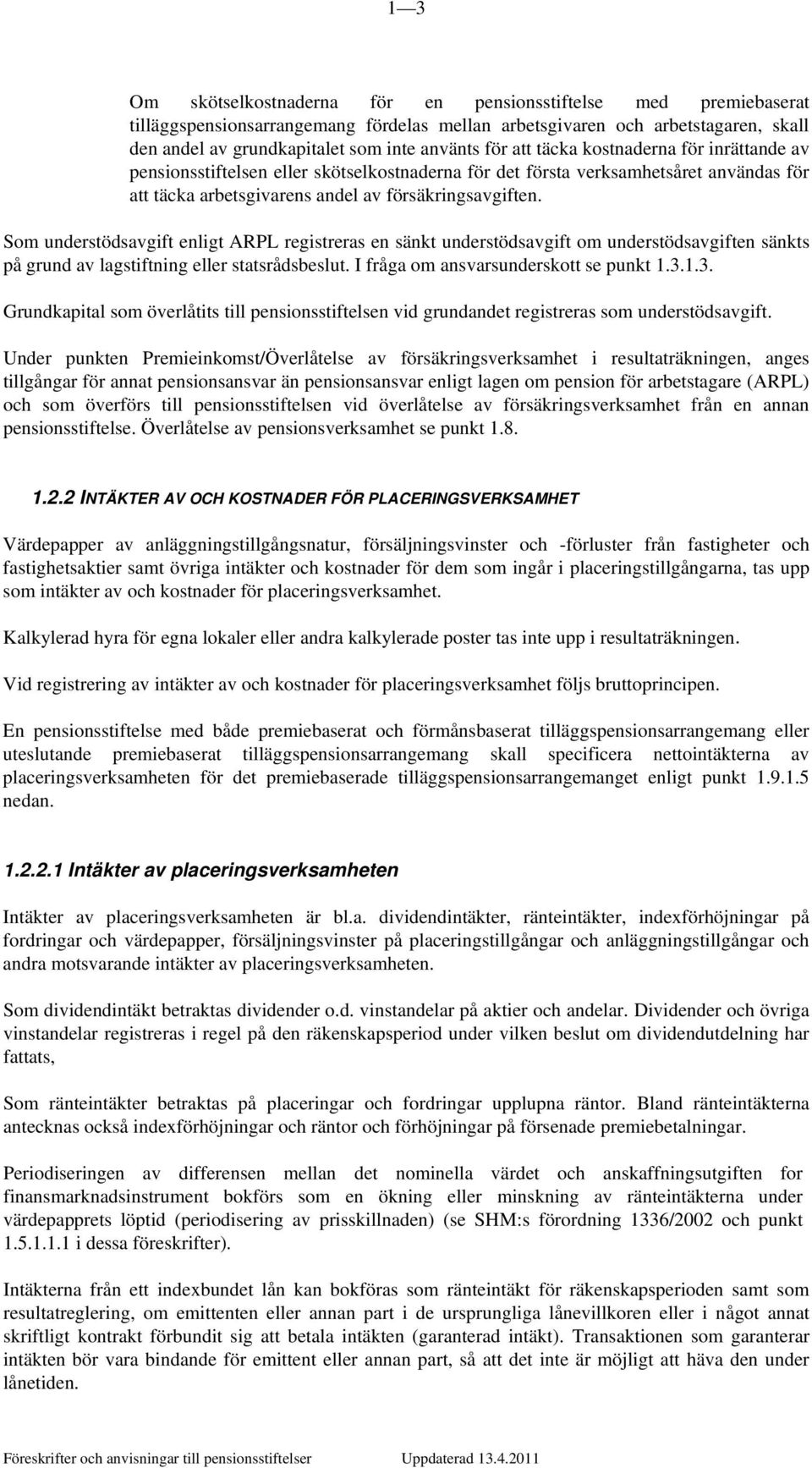 Som understödsavgift enligt ARPL registreras en sänkt understödsavgift om understödsavgiften sänkts på grund av lagstiftning eller statsrådsbeslut. I fråga om ansvarsunderskott se punkt 1.3.