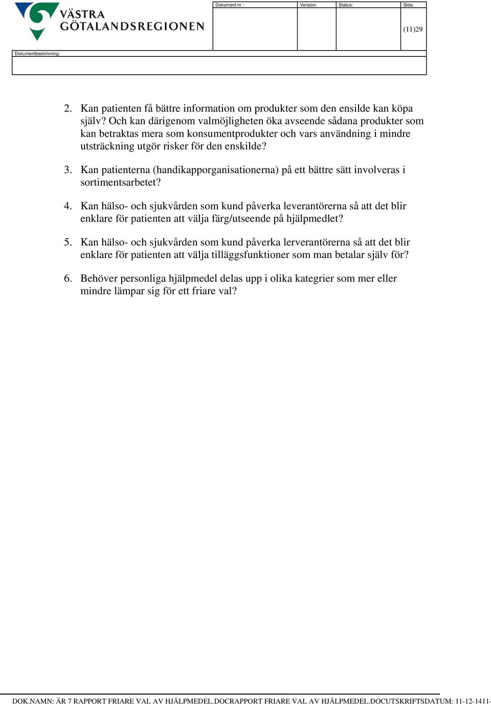 Kan patienterna (handikapporganisationerna) på ett bättre sätt involveras i sortimentsarbetet? 4.