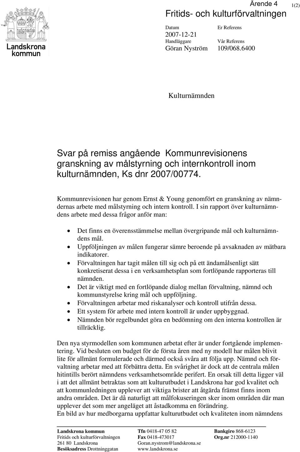 Kommunrevisionen har genom Ernst & Young genomfört en granskning av nämndernas arbete med målstyrning och intern kontroll.