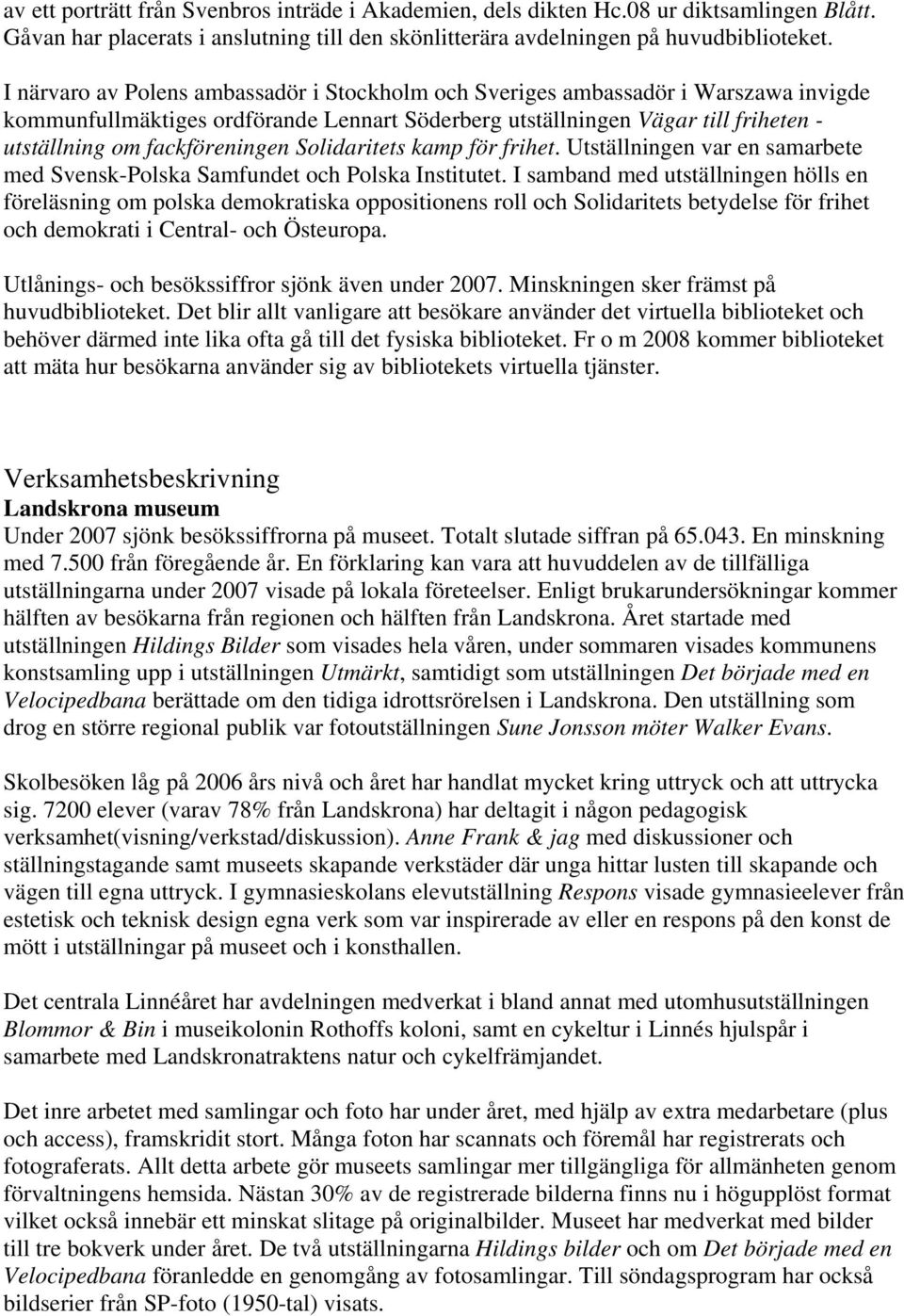 Solidaritets kamp för frihet. Utställningen var en samarbete med Svensk-Polska Samfundet och Polska Institutet.