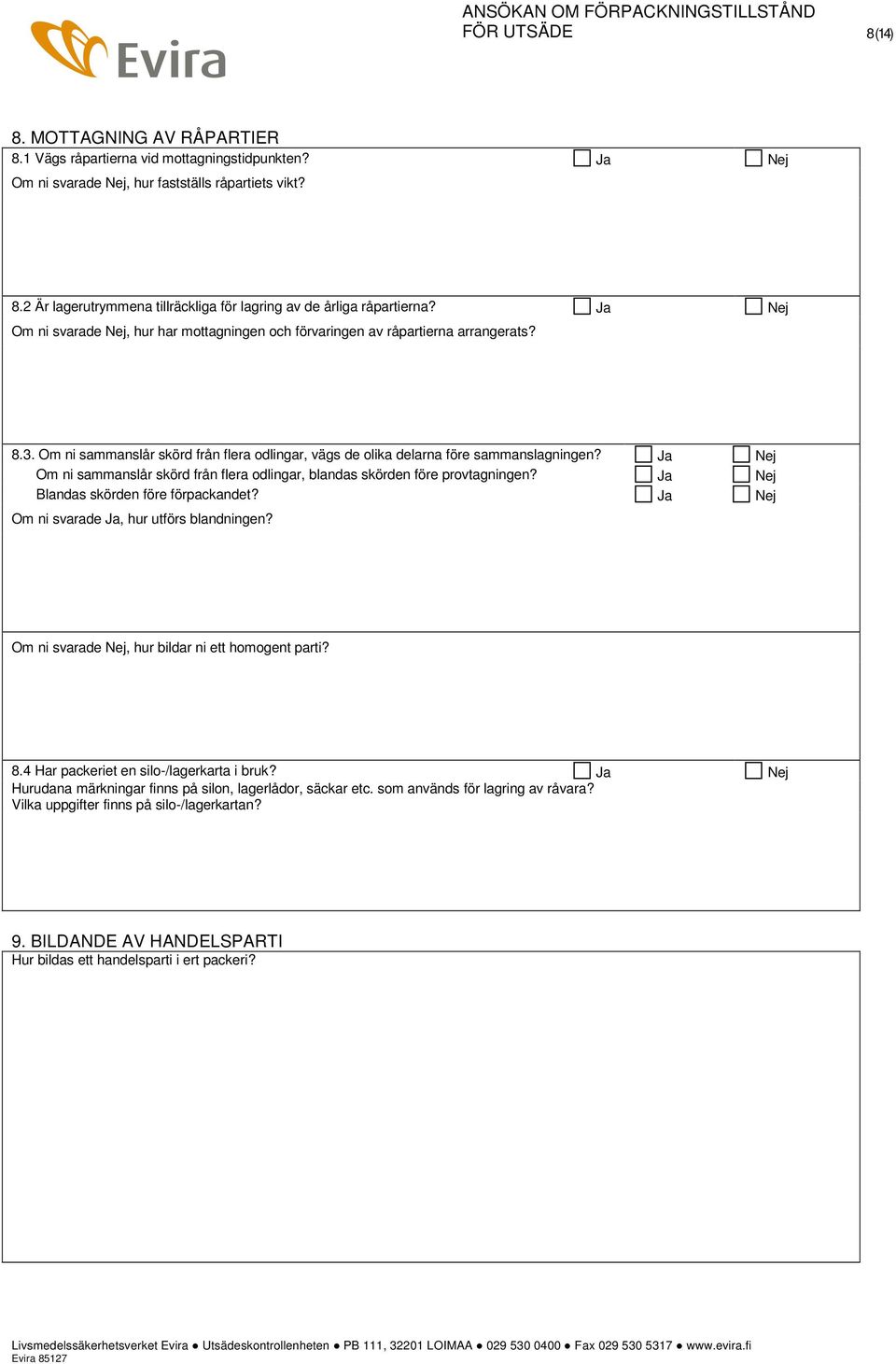 Om ni sammanslår skörd från flera odlingar, blandas skörden före provtagningen? Blandas skörden före förpackandet? Om ni svarade, hur utförs blandningen?