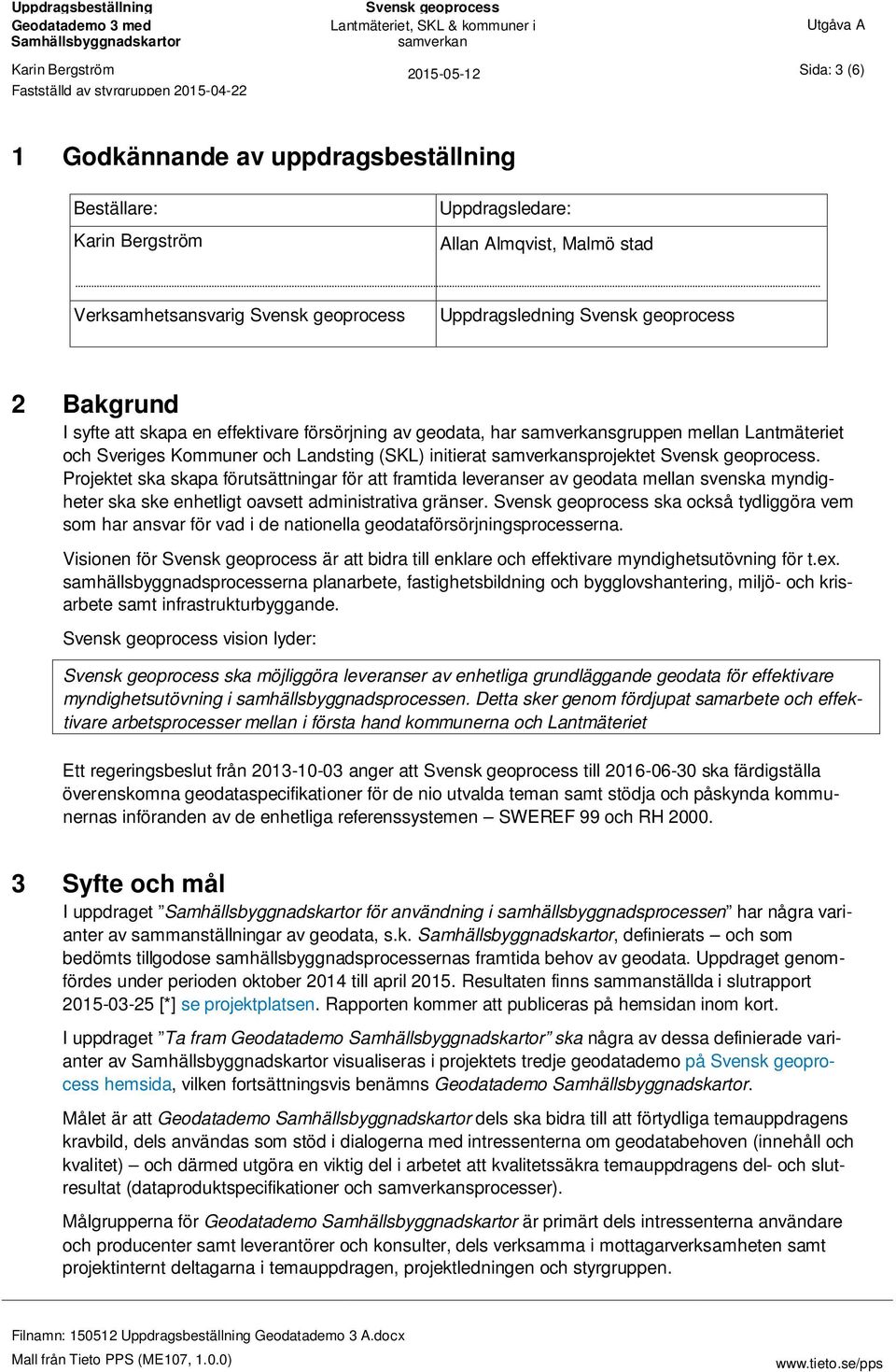 Projektet ska skapa förutsättningar för att framtida leveranser av geodata mellan svenska myndigheter ska ske enhetligt oavsett administrativa gränser.