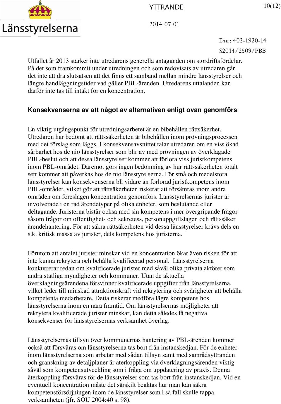 PBL-ärenden. Utredarens uttalanden kan därför inte tas till intäkt för en koncentration.