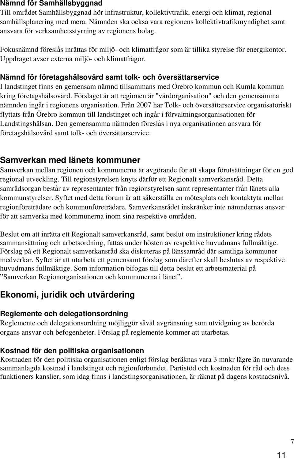 Fokusnämnd föreslås inrättas för miljö- och klimatfrågor som är tillika styrelse för energikontor. Uppdraget avser externa miljö- och klimatfrågor.