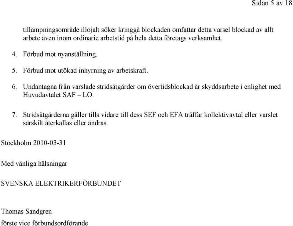 Undantagna från varslade stridsåtgärder om övertidsblockad är skyddsarbete i enlighet med Huvudavtalet SAF LO. 7.