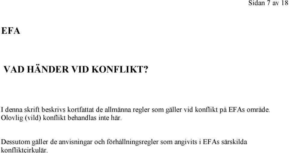 konflikt på EFAs område. Olovlig (vild) konflikt behandlas inte här.