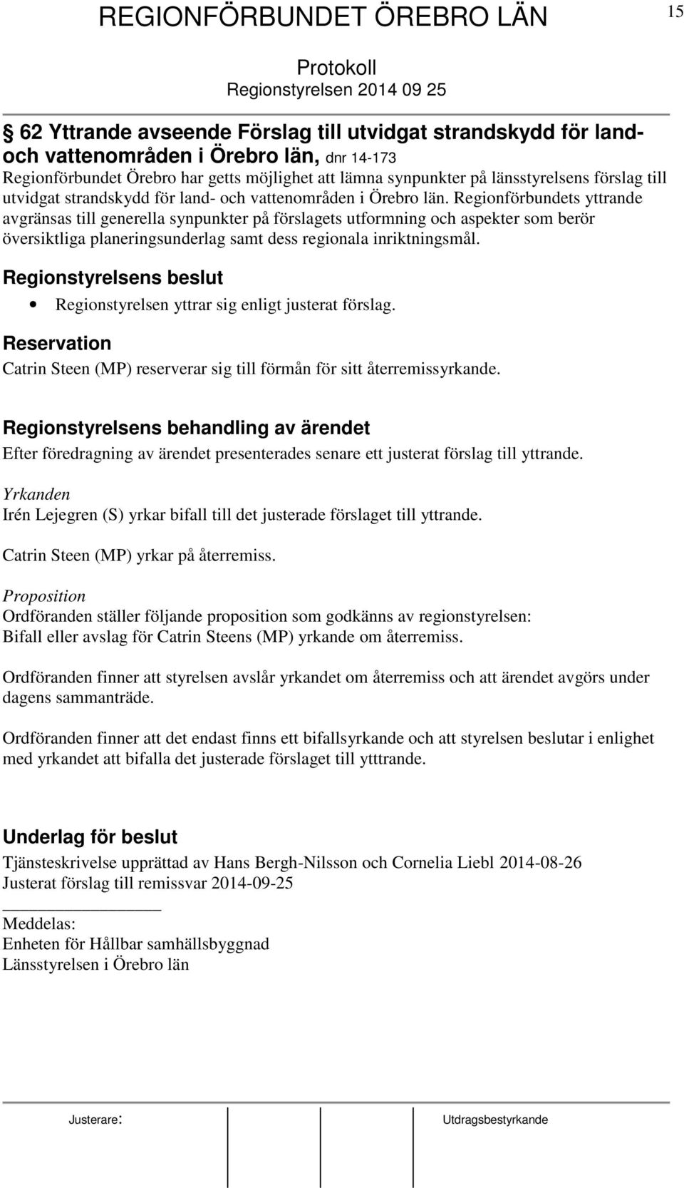 Regionförbundets yttrande avgränsas till generella synpunkter på förslagets utformning och aspekter som berör översiktliga planeringsunderlag samt dess regionala inriktningsmål.