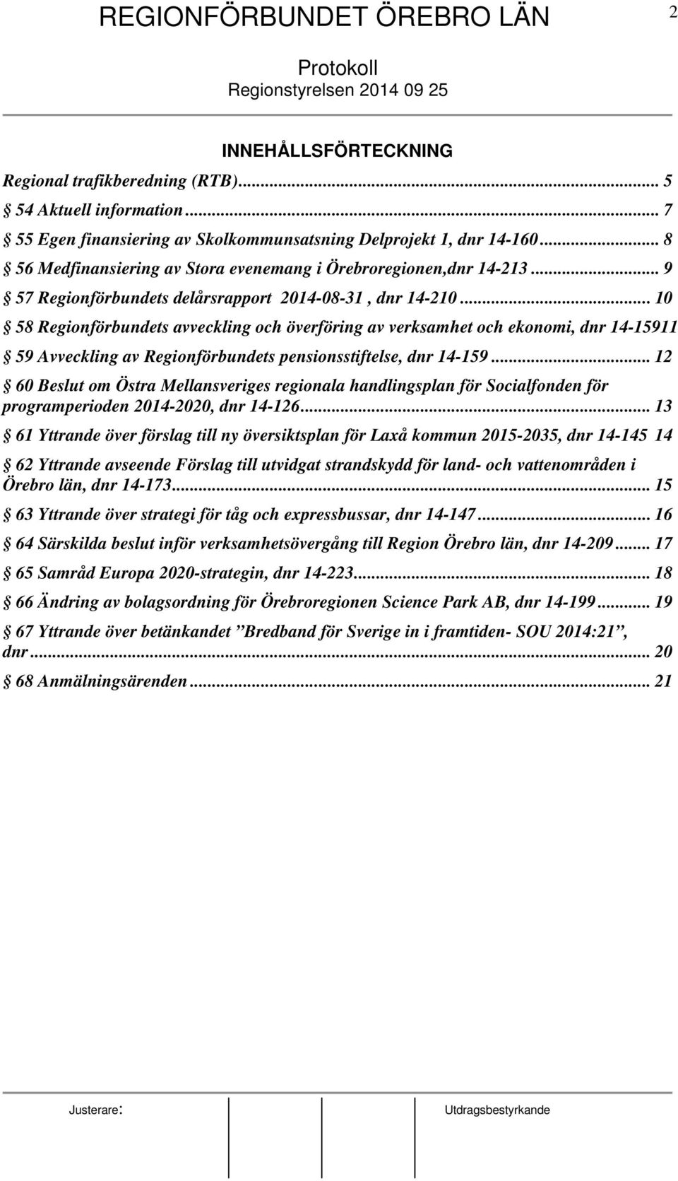 .. 9 57 Regionförbundets delårsrapport 2014-08-31, dnr 14-210.