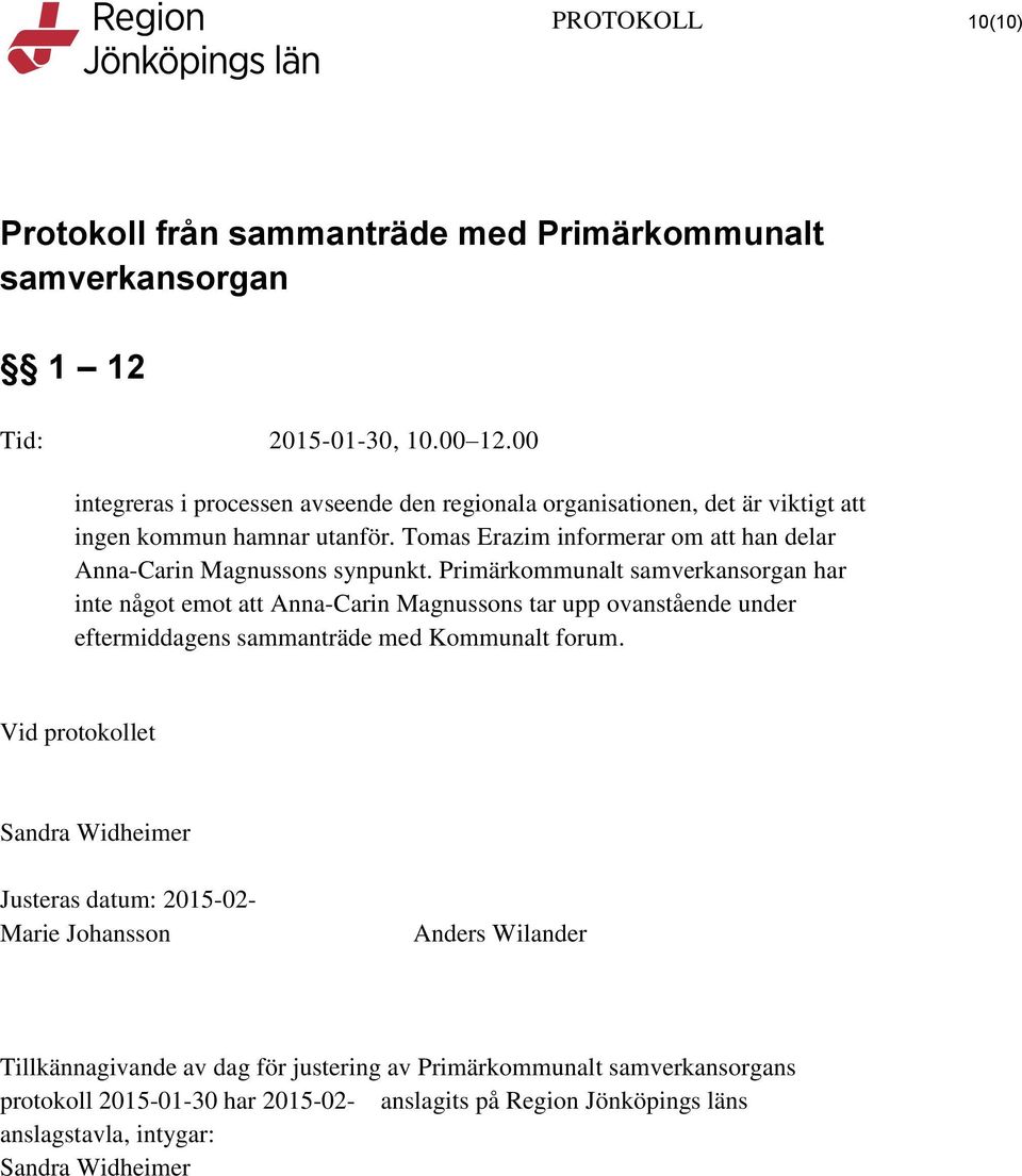 Primärkommunalt har inte något emot att Anna-Carin Magnussons tar upp ovanstående under eftermiddagens sammanträde med Kommunalt forum.