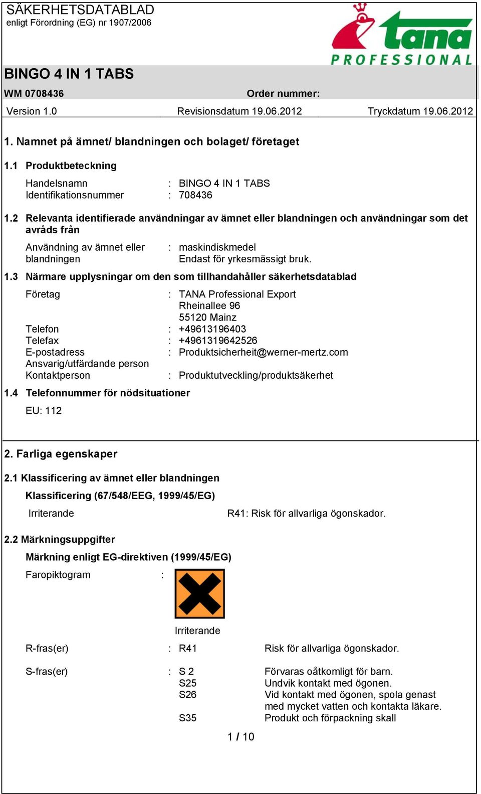 3 Närmare upplysningar om den som tillhandahåller säkerhetsdatablad Företag : TANA Professional Export Rheinallee 96 55120 Mainz Telefon : +49613196403 Telefax : +4961319642526 E-postadress :