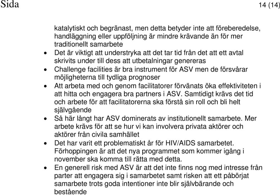 arbeta med och genom facilitatorer förvänats öka effektiviteten i att hitta och engagera bra partners i ASV.