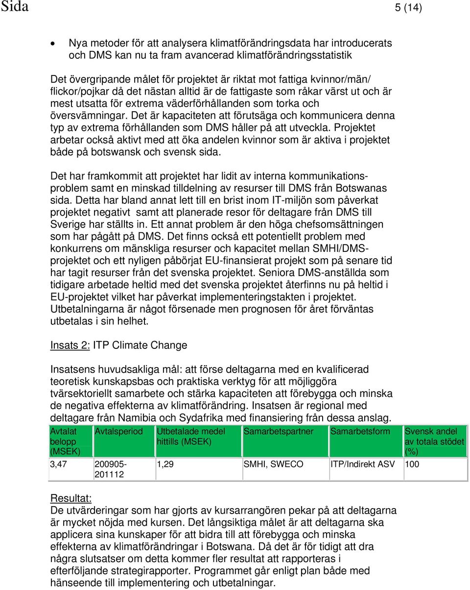 Det är kapaciteten att förutsäga och kommunicera denna typ av extrema förhållanden som DMS håller på att utveckla.