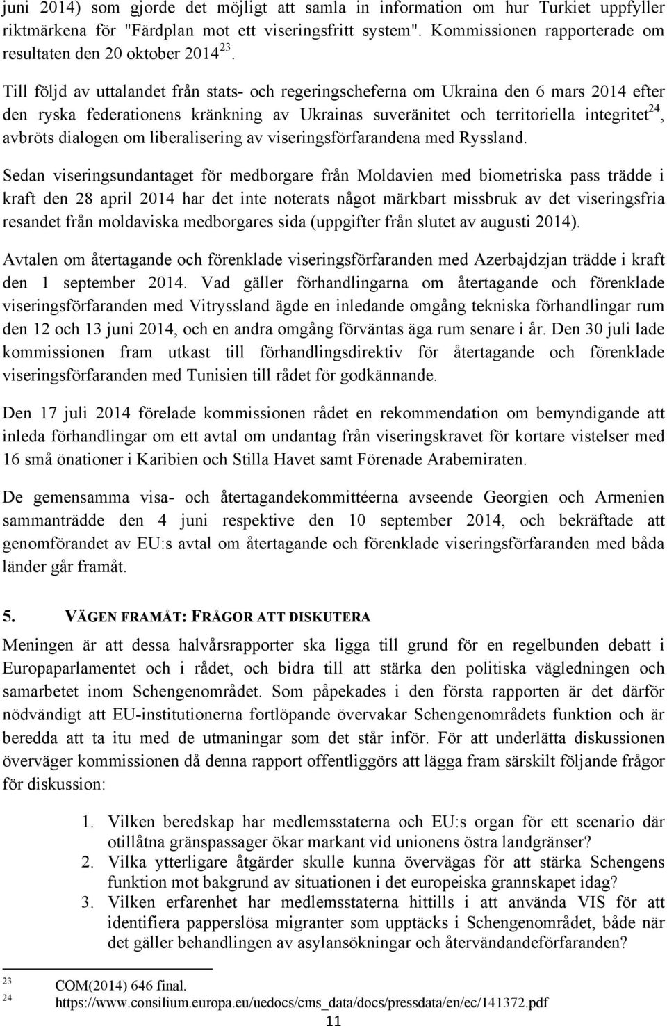 Till följd av uttalandet från stats- och regeringscheferna om Ukraina den 6 mars 2014 efter den ryska federationens kränkning av Ukrainas suveränitet och territoriella integritet 24, avbröts dialogen
