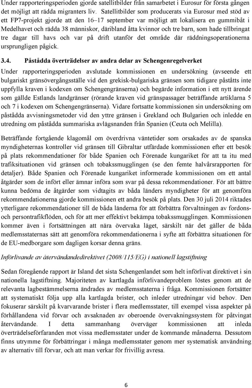 kvinnor och tre barn, som hade tillbringat tre dagar till havs och var på drift utanför det område där räddningsoperationerna ursprungligen pågick. 3.4.