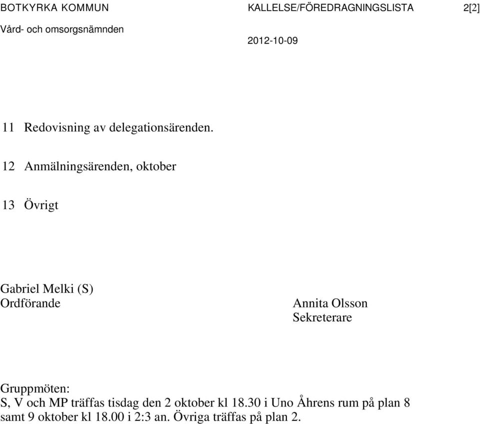 12 Anmälningsärenden, oktober 13 Övrigt Gabriel Melki (S) Ordförande Annita Olsson