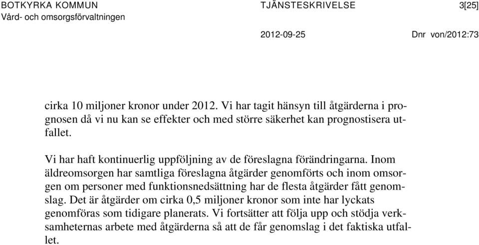 Vi har haft kontinuerlig uppföljning av de föreslagna förändringarna.