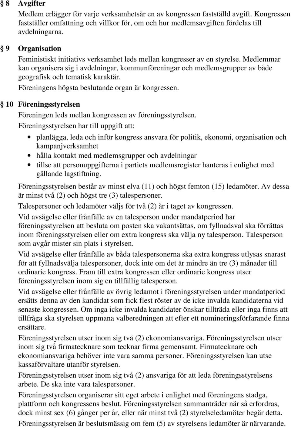 Medlemmar kan organisera sig i avdelningar, kommunföreningar och medlemsgrupper av både geografisk och tematisk karaktär. Föreningens högsta beslutande organ är kongressen.