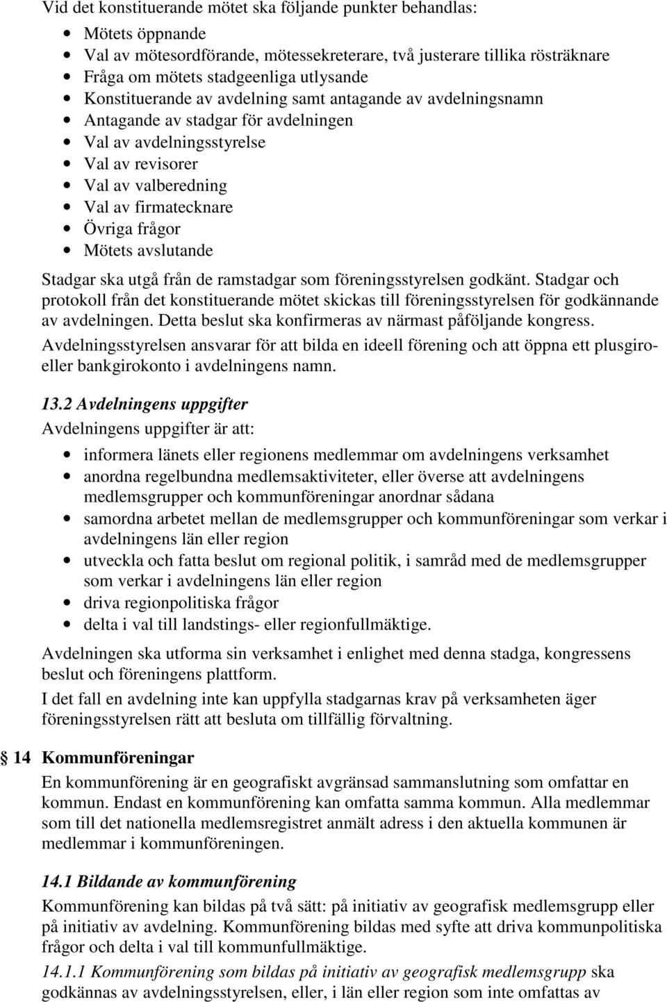 Mötets avslutande Stadgar ska utgå från de ramstadgar som föreningsstyrelsen godkänt.