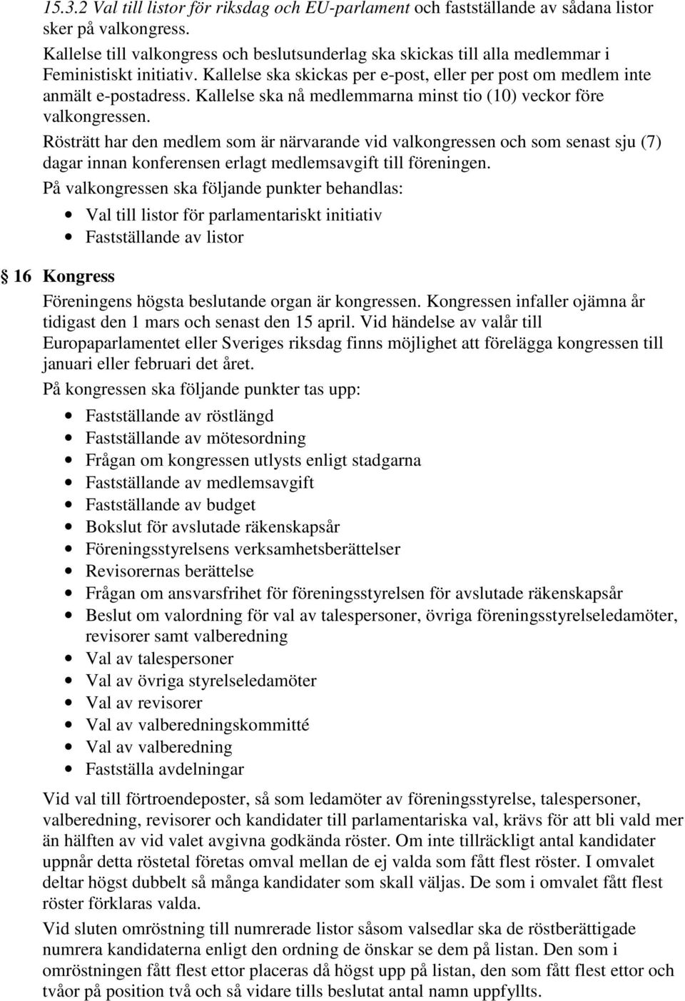 Kallelse ska nå medlemmarna minst tio (10) veckor före valkongressen.