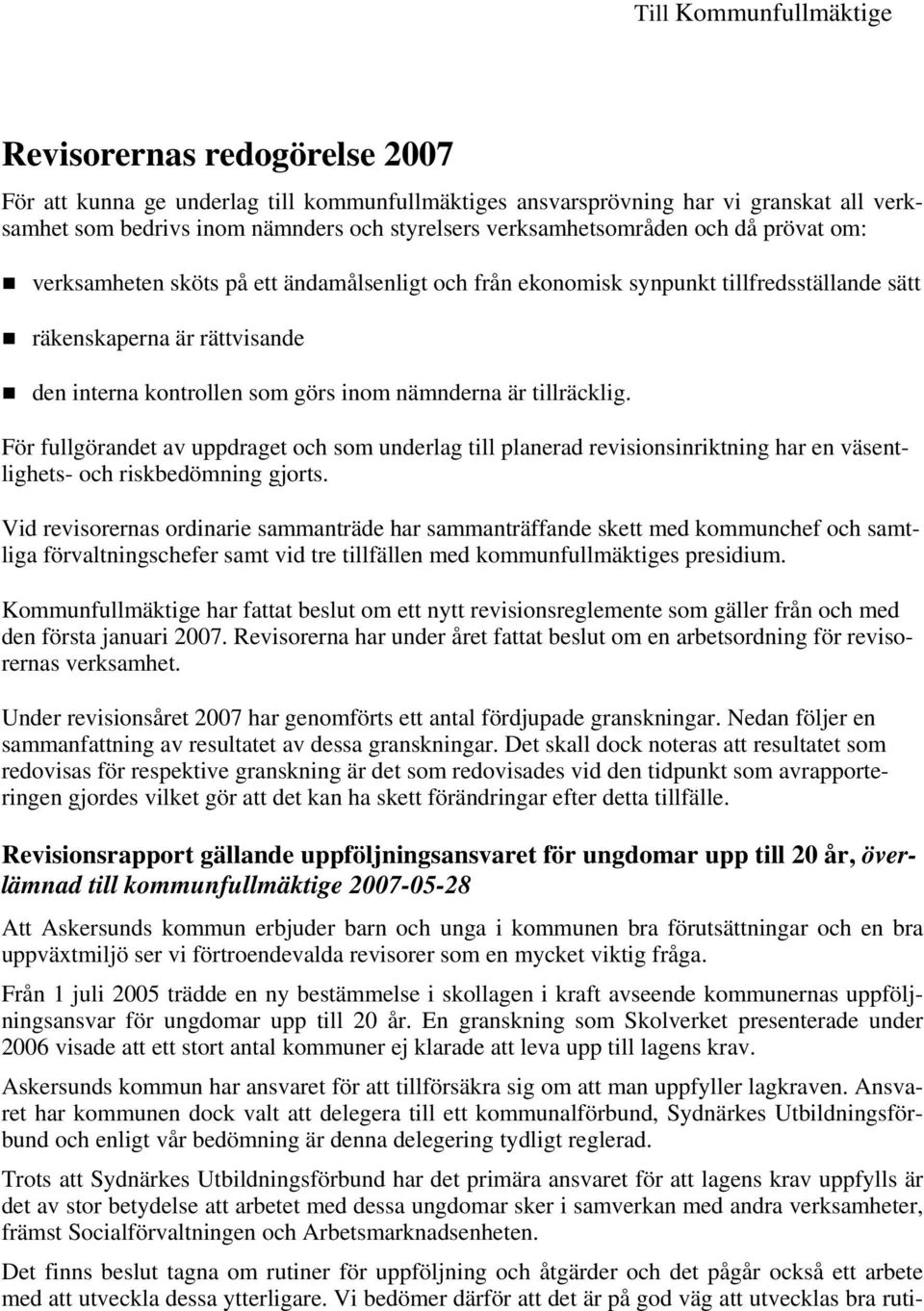 nämnderna är tillräcklig. För fullgörandet av uppdraget och som underlag till planerad revisionsinriktning har en väsentlighets- och riskbedömning gjorts.