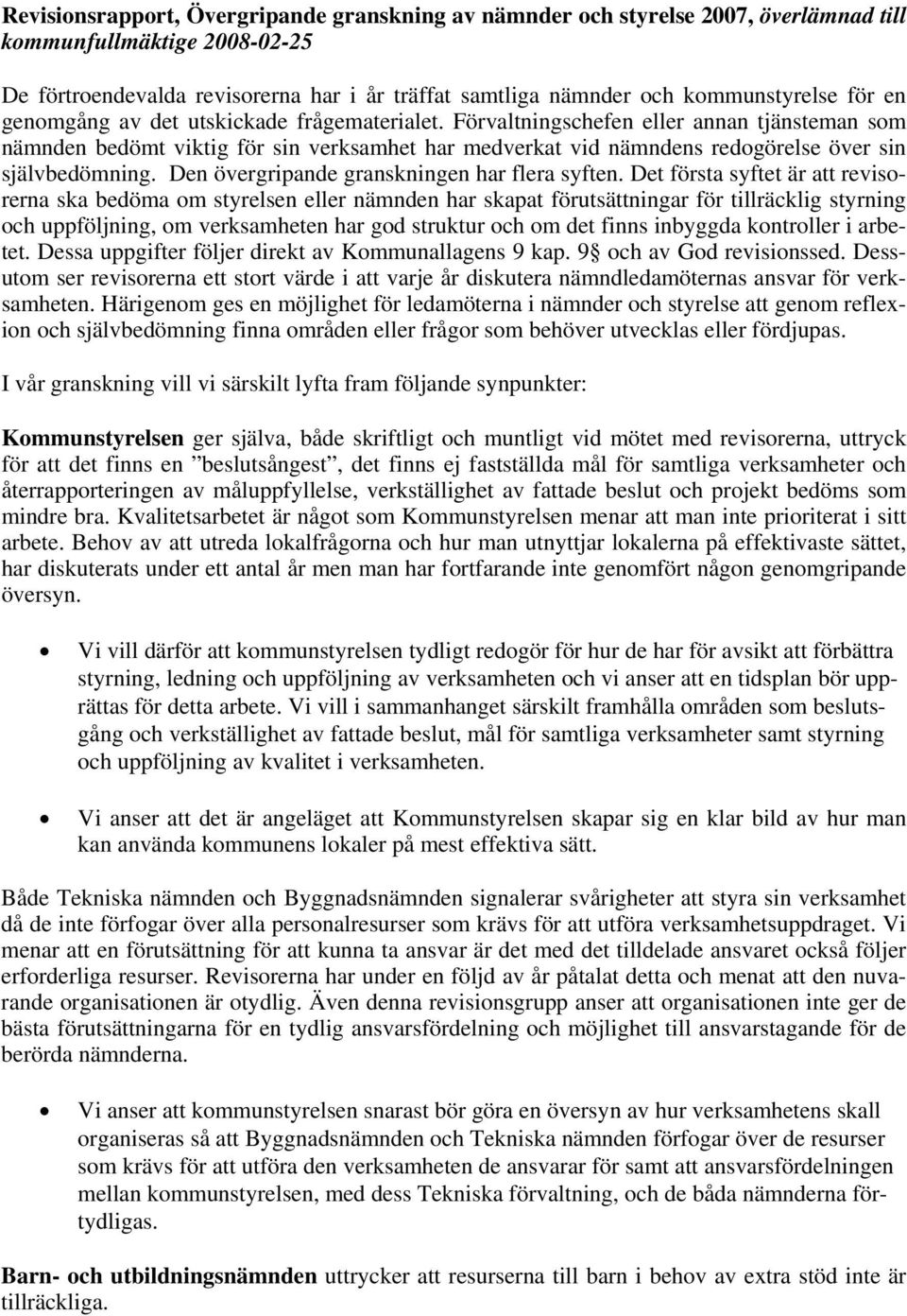 Förvaltningschefen eller annan tjänsteman som nämnden bedömt viktig för sin verksamhet har medverkat vid nämndens redogörelse över sin självbedömning. Den övergripande granskningen har flera syften.