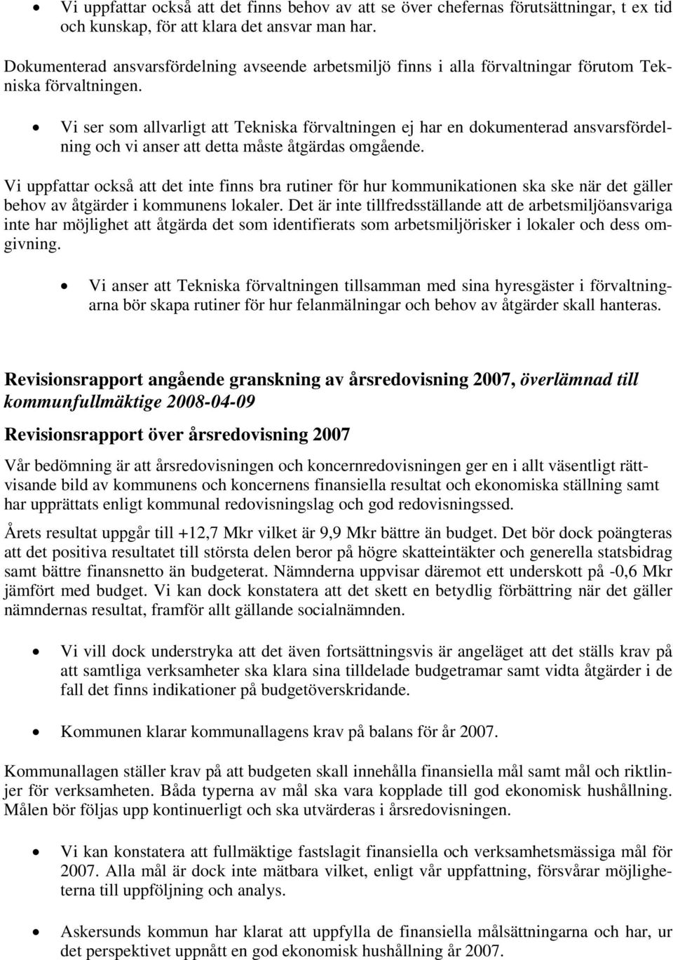 Vi ser som allvarligt att Tekniska förvaltningen ej har en dokumenterad ansvarsfördelning och vi anser att detta måste åtgärdas omgående.