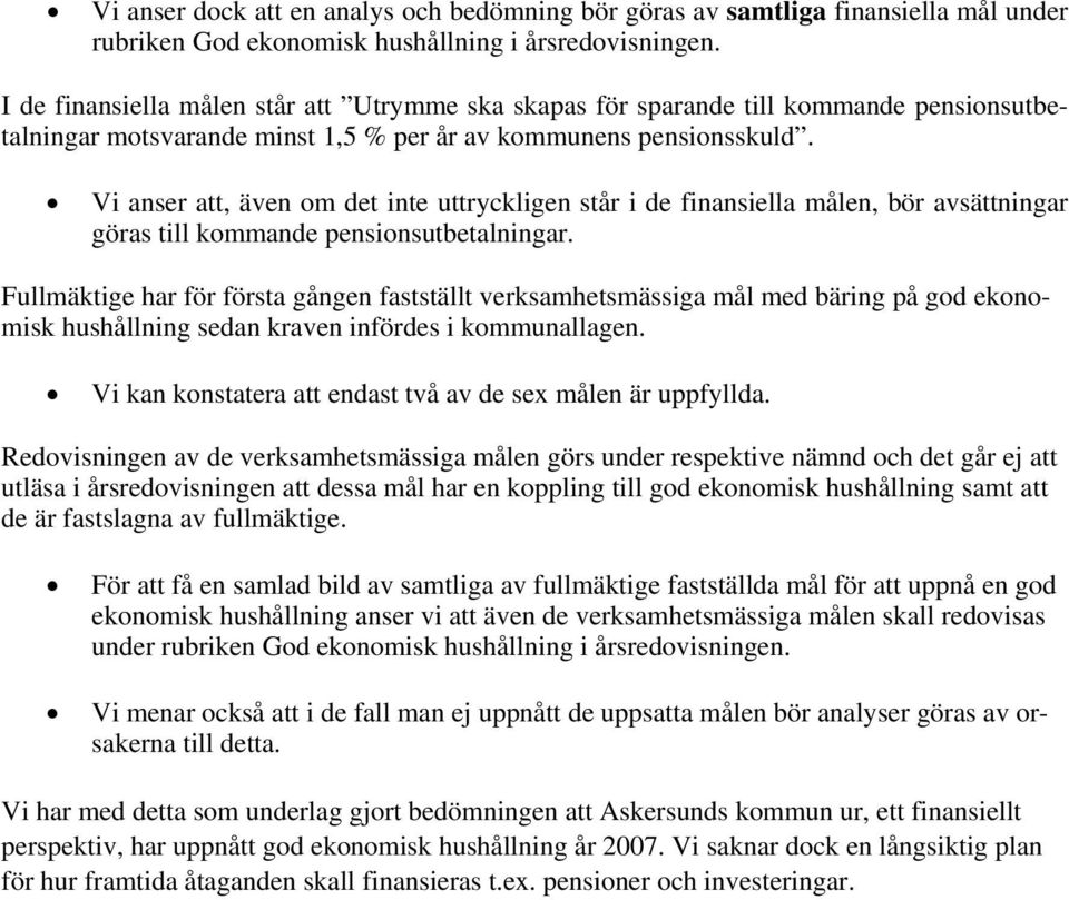 Vi anser att, även om det inte uttryckligen står i de finansiella målen, bör avsättningar göras till kommande pensionsutbetalningar.