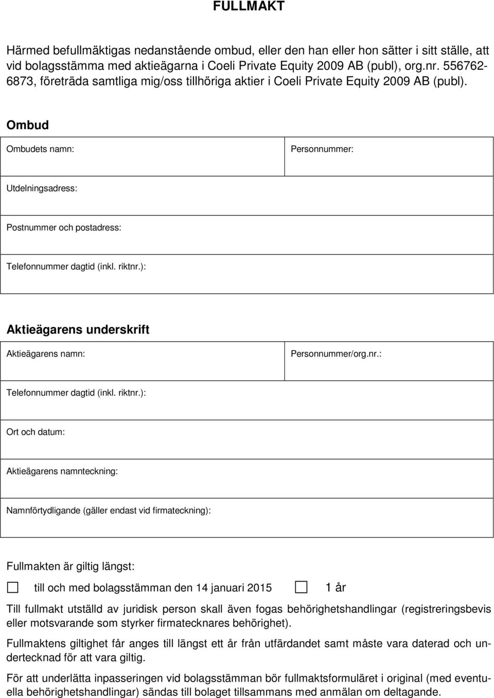 Ombud Ombudets namn: Personnummer: Utdelningsadress: Postnummer och postadress: Telefonnummer dagtid (inkl. riktnr.