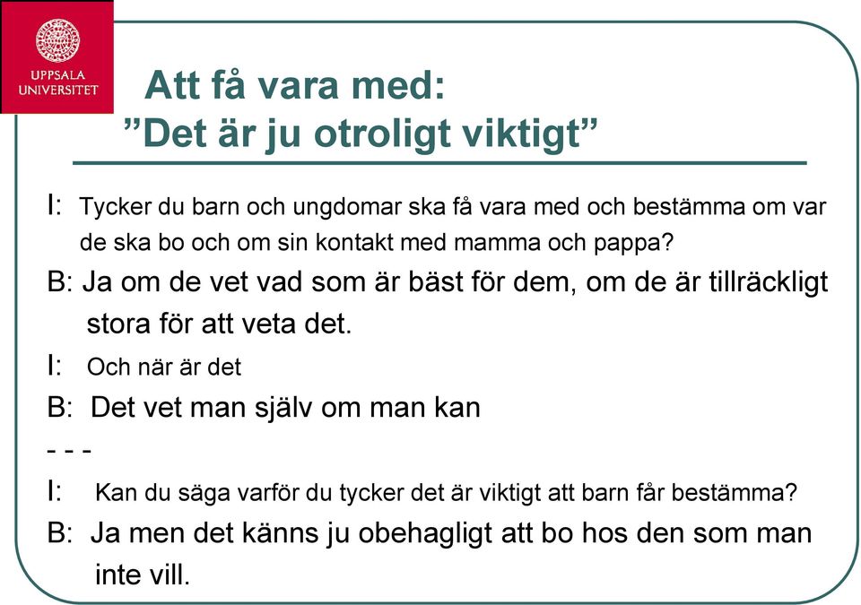 B: Ja om de vet vad som är bäst för dem, om de är tillräckligt stora för att veta det.