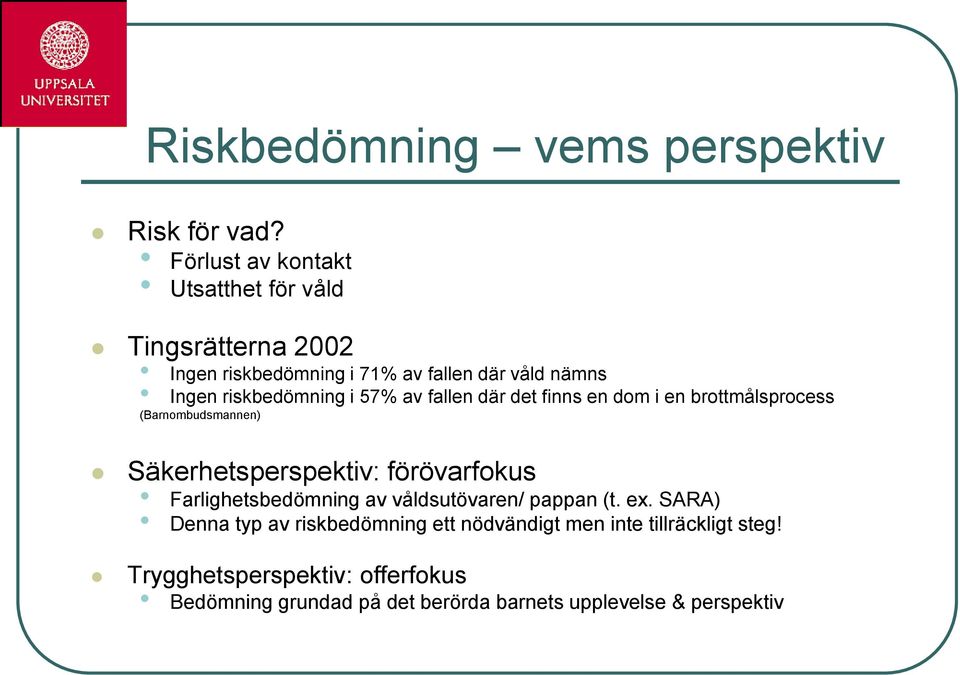 i 57% av fallen där det finns en dom i en brottmålsprocess (Barnombudsmannen) Säkerhetsperspektiv: förövarfokus