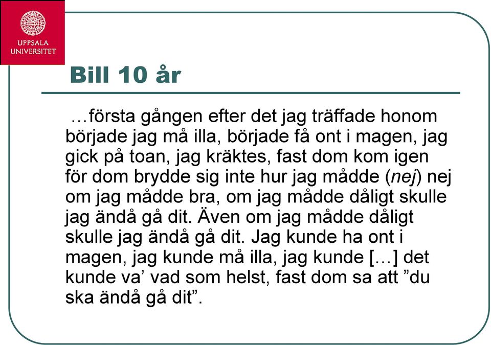 om jag mådde dåligt skulle jag ändå gå dit. Även om jag mådde dåligt skulle jag ändå gå dit.