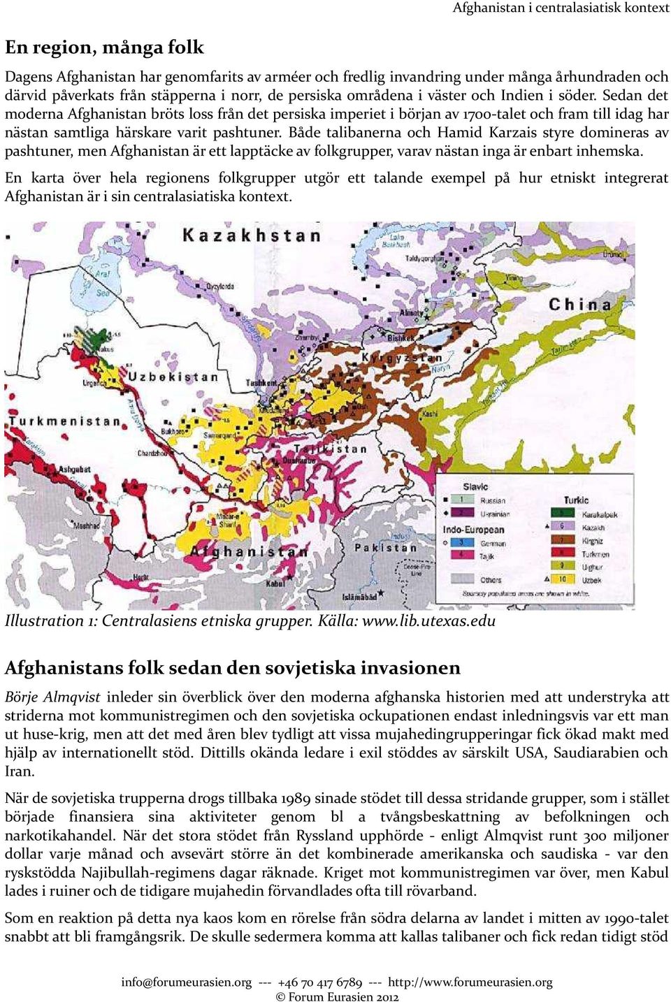 Sedan det moderna Afghanistan bröts loss från det persiska imperiet i början av 1700-talet och fram till idag har nästan samtliga härskare varit pashtuner.