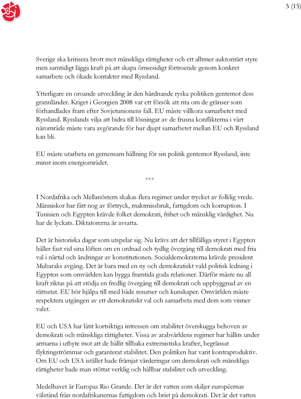 Kriget i Georgien 2008 var ett försök att rita om de gränser som förhandlades fram efter Sovjetunionens fall. EU måste villkora samarbetet med Ryssland.