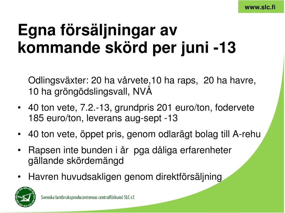 -13, grundpris 201 euro/ton, fodervete 185 euro/ton, leverans aug-sept -13 40 ton vete, öppet pris,