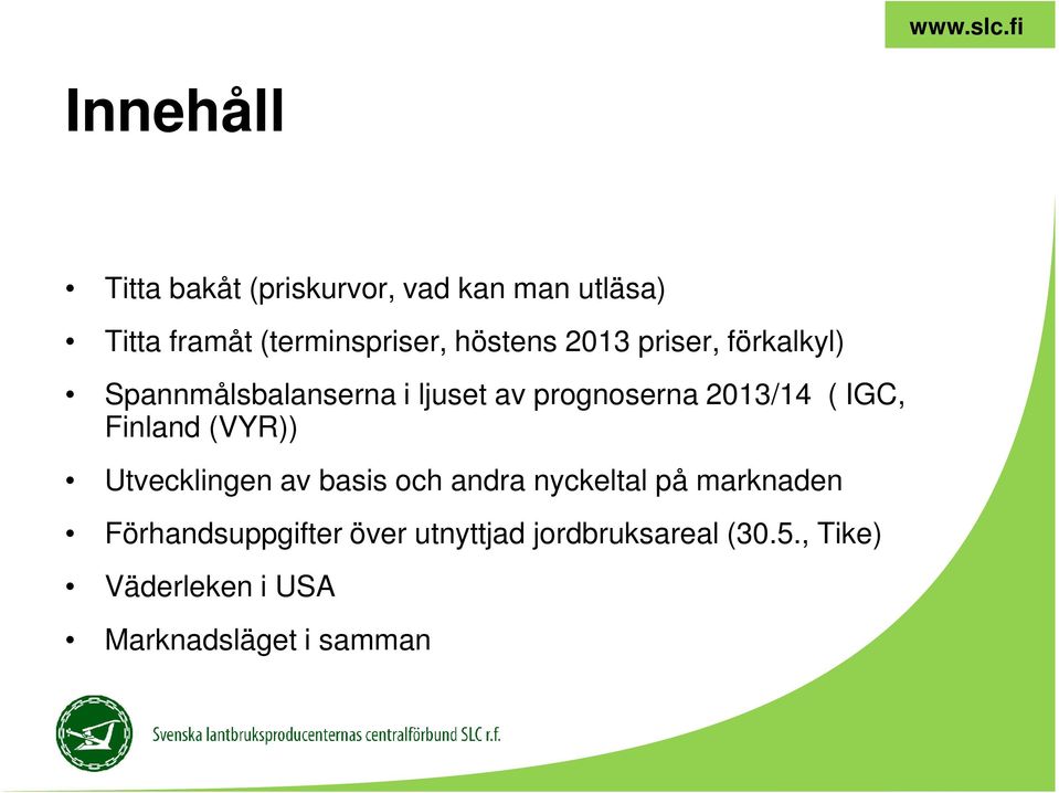 IGC, Finland (VYR)) Utvecklingen av basis och andra nyckeltal på marknaden