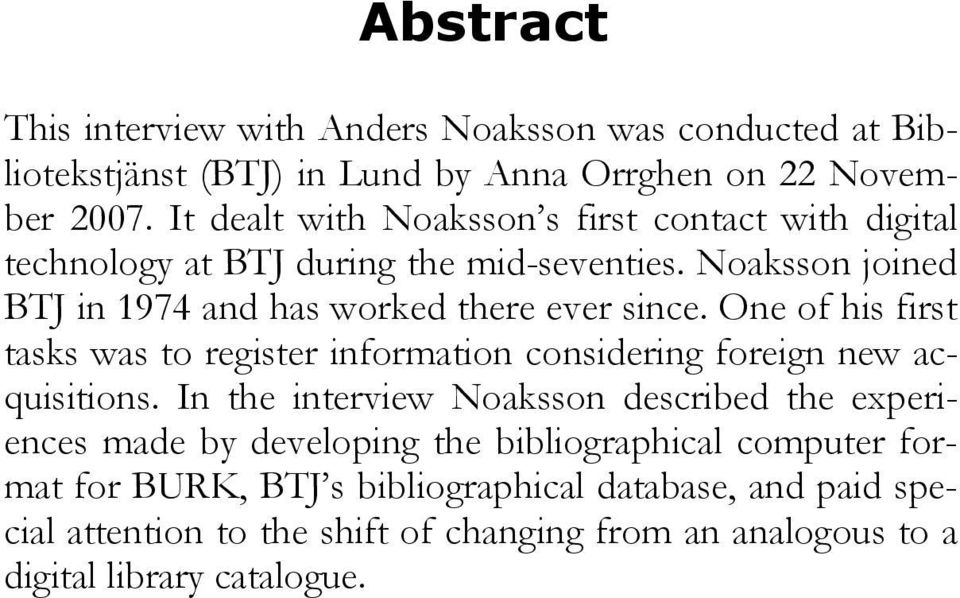 One of his first tasks was to register information considering foreign new acquisitions.