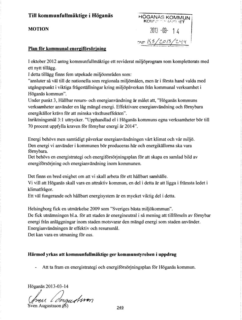 I detta tillägg finns fem utpekade miljöområden som: "ansluter så väl till de nationella som regionala miljömålen, men är i första hand valda med utgångspunkt i viktiga frågeställningar kring