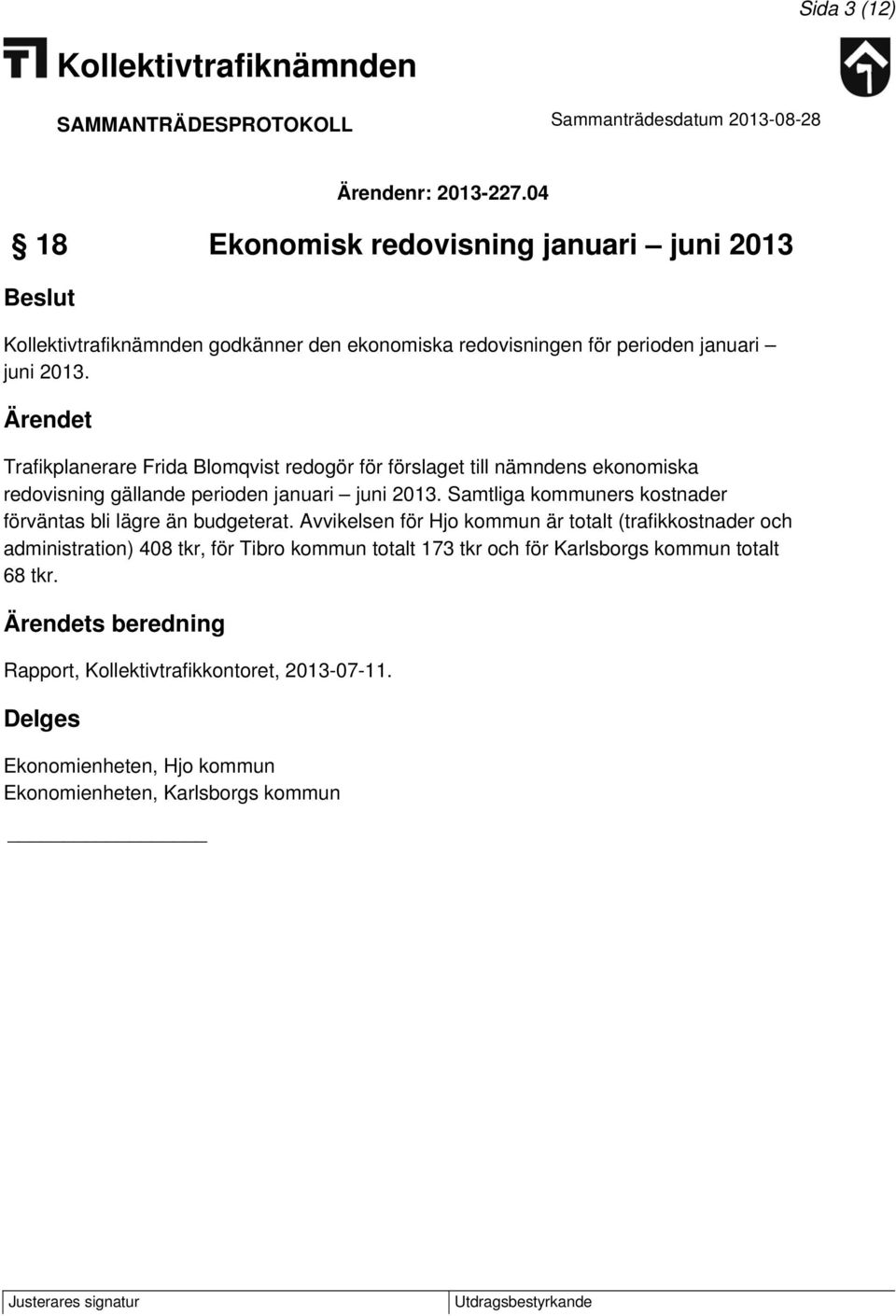 Samtliga kommuners kostnader förväntas bli lägre än budgeterat.