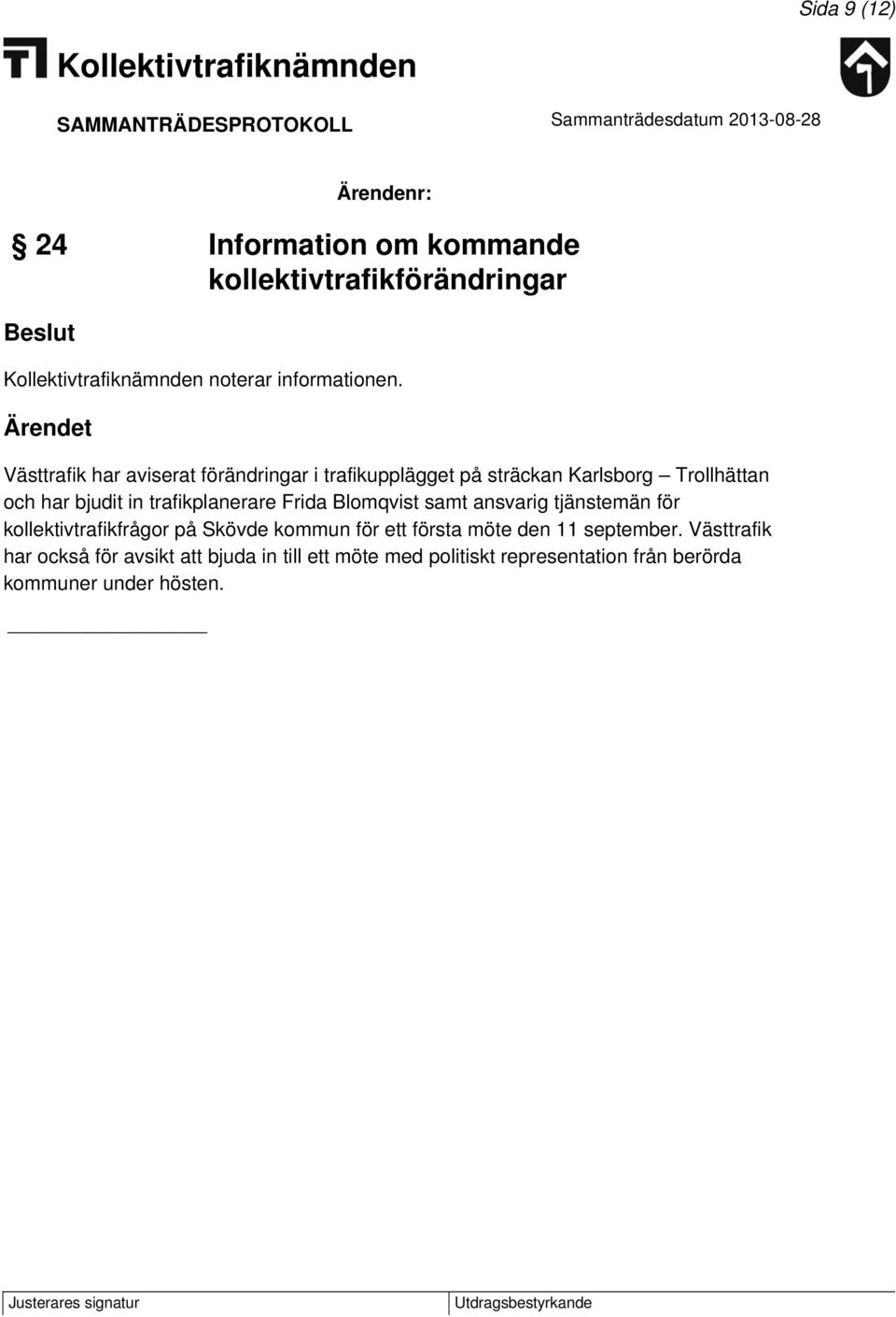 trafikplanerare Frida Blomqvist samt ansvarig tjänstemän för kollektivtrafikfrågor på Skövde kommun för ett första