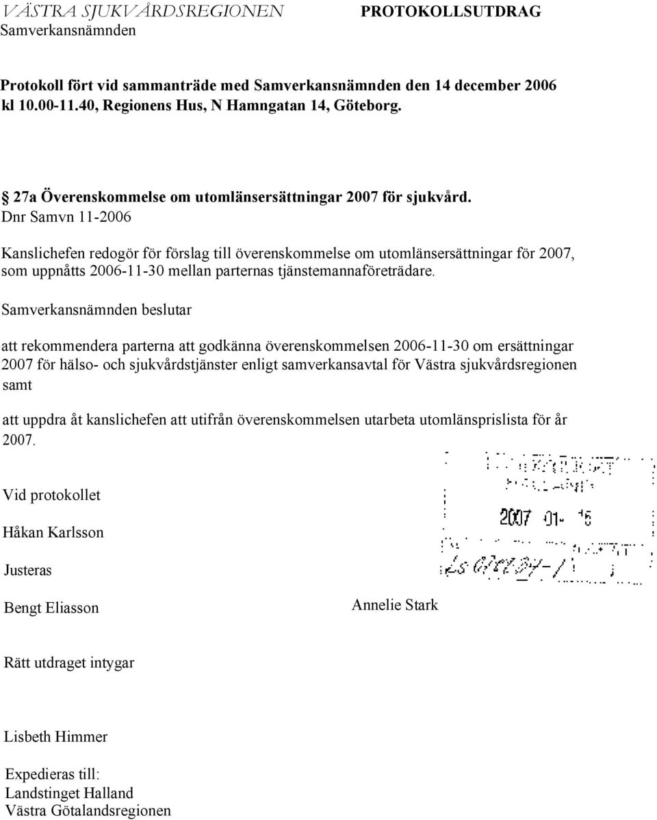 Dnr Samvn 11-2006 Kanslichefen redogör för förslag till överenskommelse om utomlänsersättningar för 2007, som uppnåtts 2006-11-30 mellan parternas tjänstemannaföreträdare.