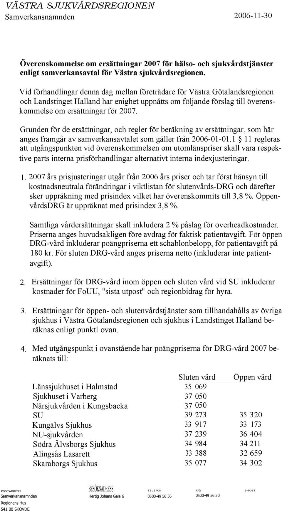 Grunden för de ersättningar, och regler för beräkning av ersättningar, som här anges framgår av samverkansavtalet som gäller från 2006-01-01.