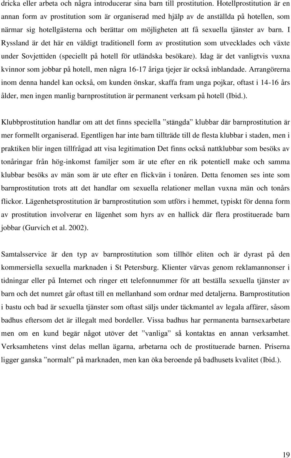 barn. I Ryssland är det här en väldigt traditionell form av prostitution som utvecklades och växte under Sovjettiden (speciellt på hotell för utländska besökare).