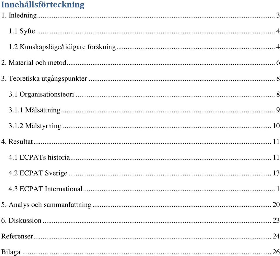.. 9 3.1.2 Målstyrning... 10 4. Resultat... 11 4.1 ECPATs historia... 11 4.2 ECPAT Sverige... 13 4.