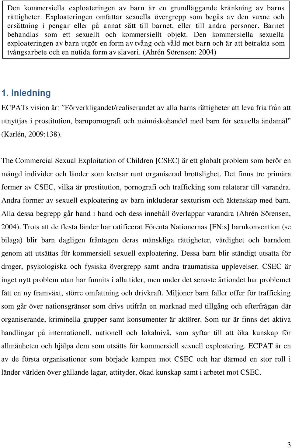 Barnet behandlas som ett sexuellt och kommersiellt objekt.