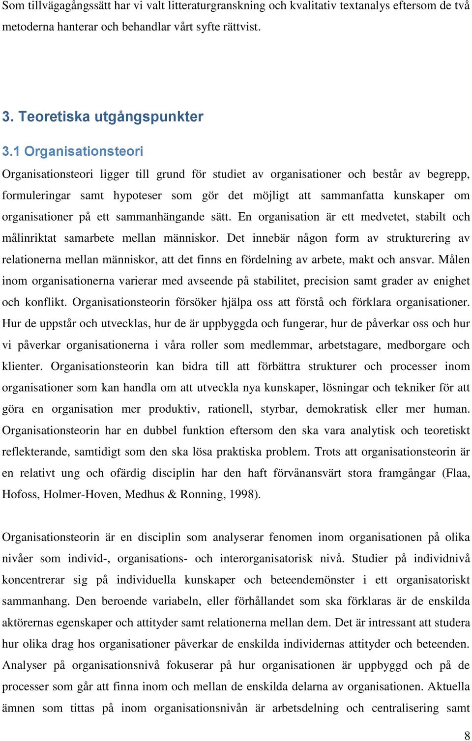 organisationer på ett sammanhängande sätt. En organisation är ett medvetet, stabilt och målinriktat samarbete mellan människor.