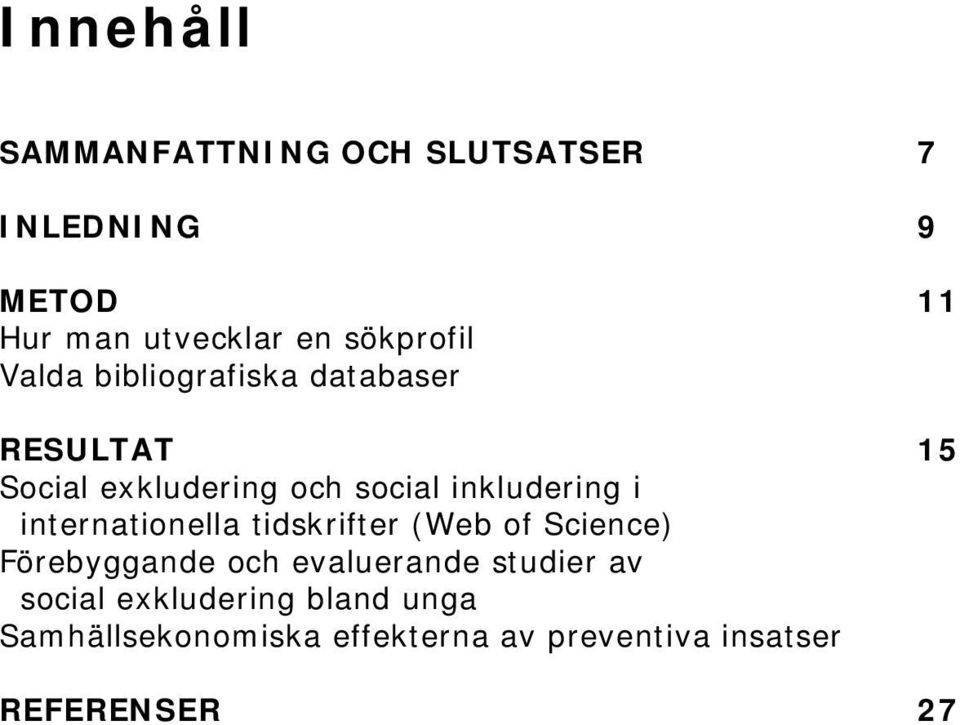 inkludering i internationella tidskrifter (Web of Science) Förebyggande och evaluerande