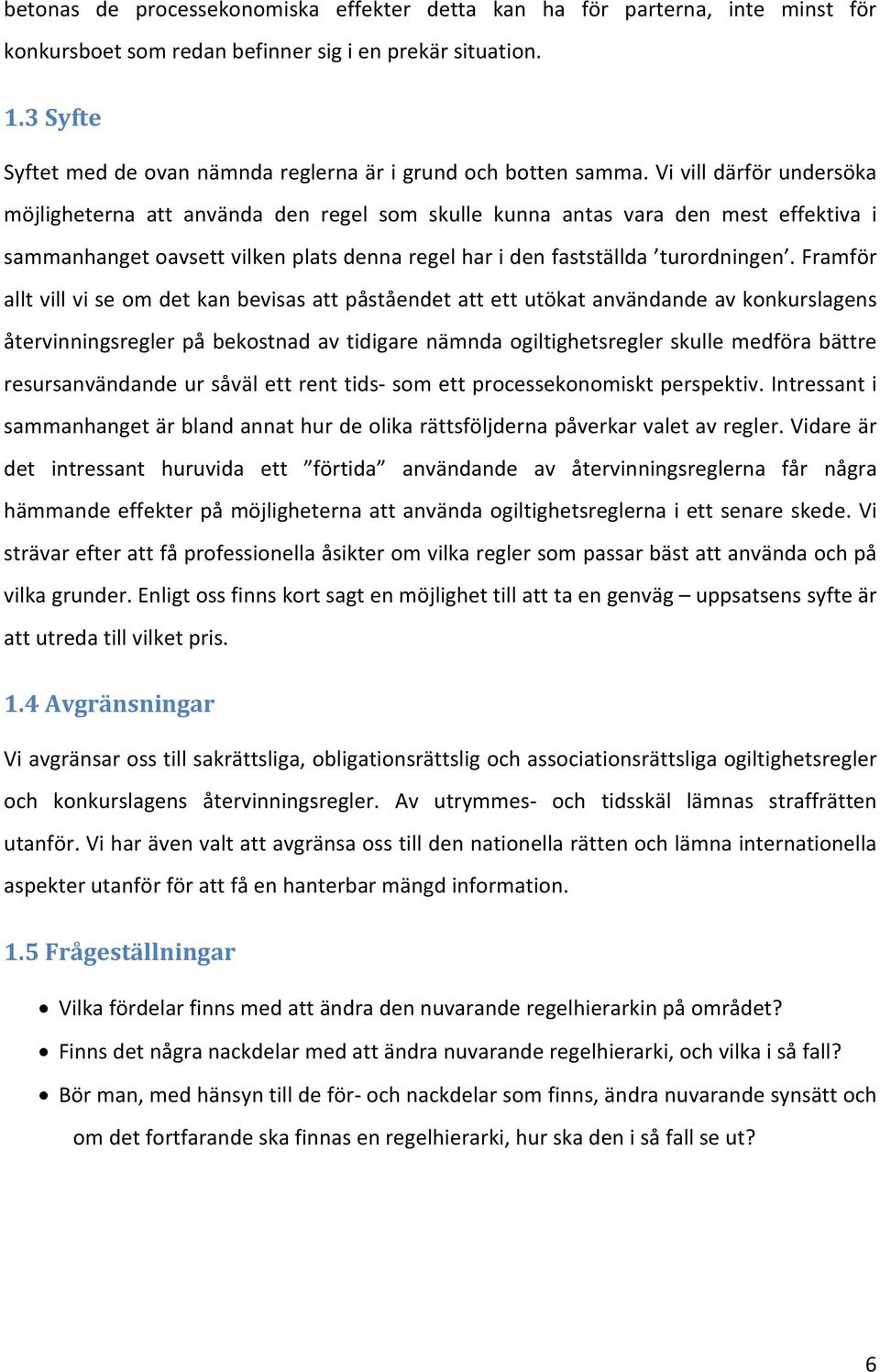 framför alltvillviseomdetkanbevisasattpåståendetattettutökatanvändandeavkonkurslagens återvinningsreglerpåbekostnadavtidigarenämndaogiltighetsreglerskullemedförabättre